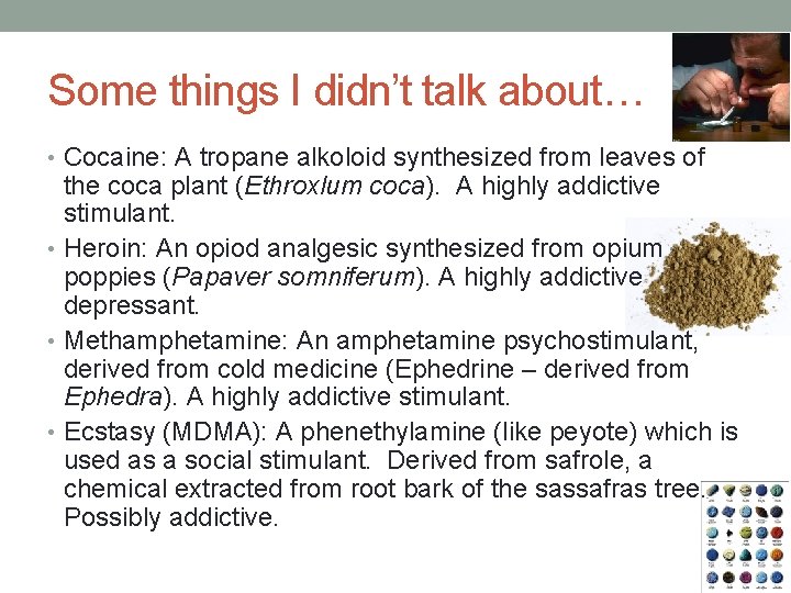 Some things I didn’t talk about… • Cocaine: A tropane alkoloid synthesized from leaves