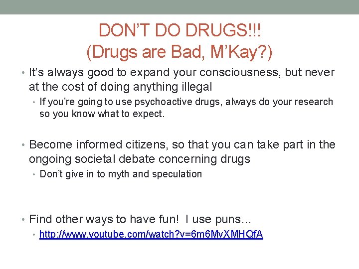 DON’T DO DRUGS!!! (Drugs are Bad, M’Kay? ) • It’s always good to expand