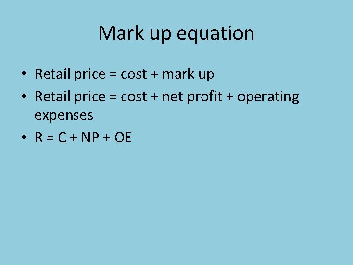 Mark up equation • Retail price = cost + mark up • Retail price