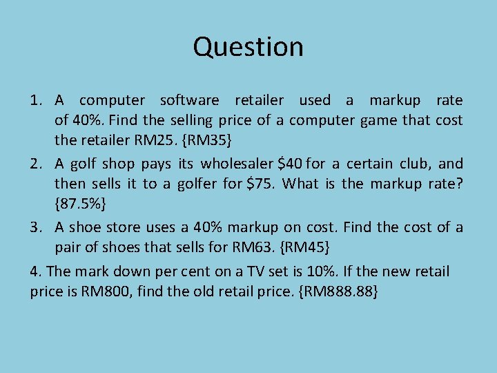 Question 1. A computer software retailer used a markup rate of 40%. Find the