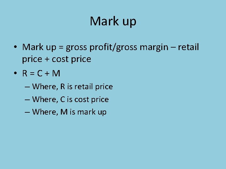 Mark up • Mark up = gross profit/gross margin – retail price + cost