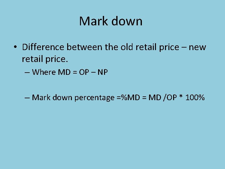 Mark down • Difference between the old retail price – new retail price. –