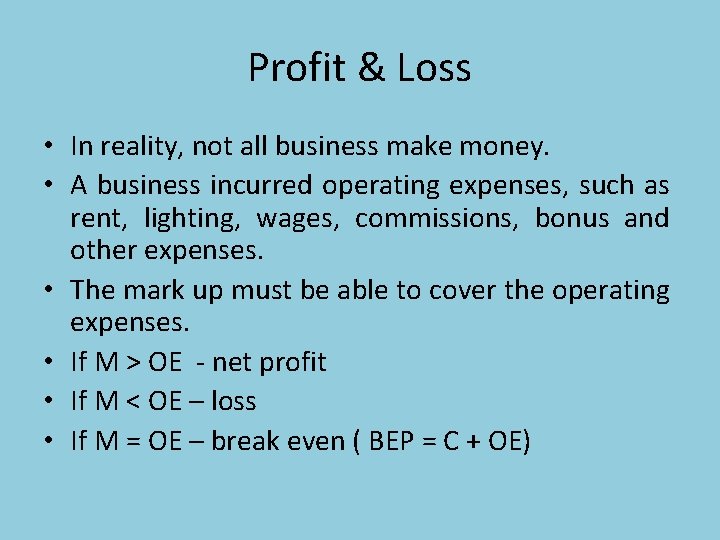 Profit & Loss • In reality, not all business make money. • A business