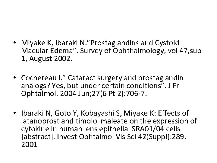  • Miyake K, Ibaraki N. ”Prostaglandins and Cystoid Macular Edema”. Survey of Ophthalmology,