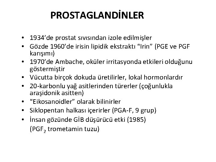 PROSTAGLANDİNLER • 1934’de prostat sıvısından izole edilmişler • Gözde 1960’de irisin lipidik ekstraktı “Irin”