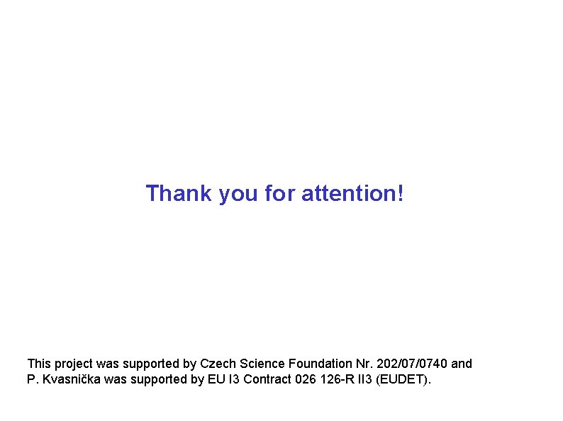 Thank you for attention! This project was supported by Czech Science Foundation Nr. 202/07/0740