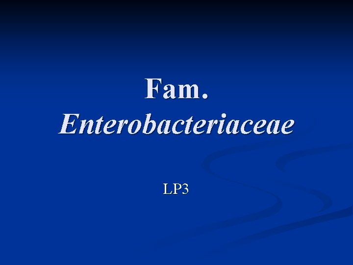 Fam. Enterobacteriaceae LP 3 