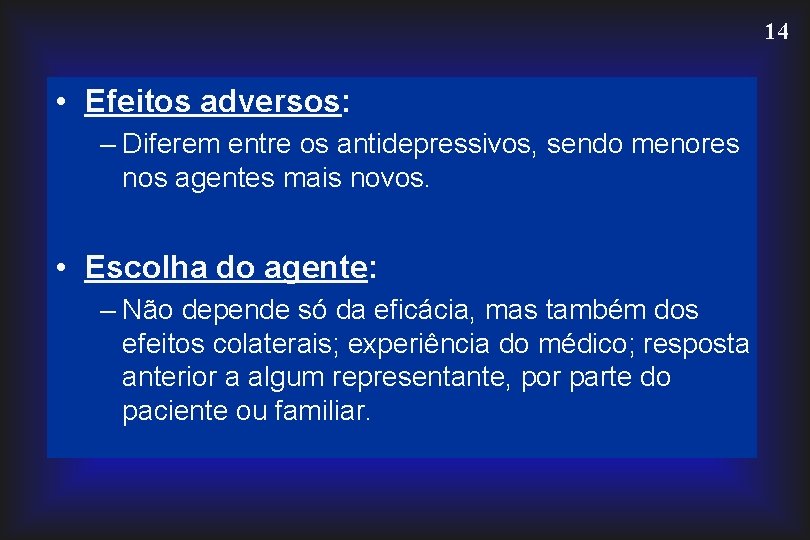 14 • Efeitos adversos: – Diferem entre os antidepressivos, sendo menores nos agentes mais