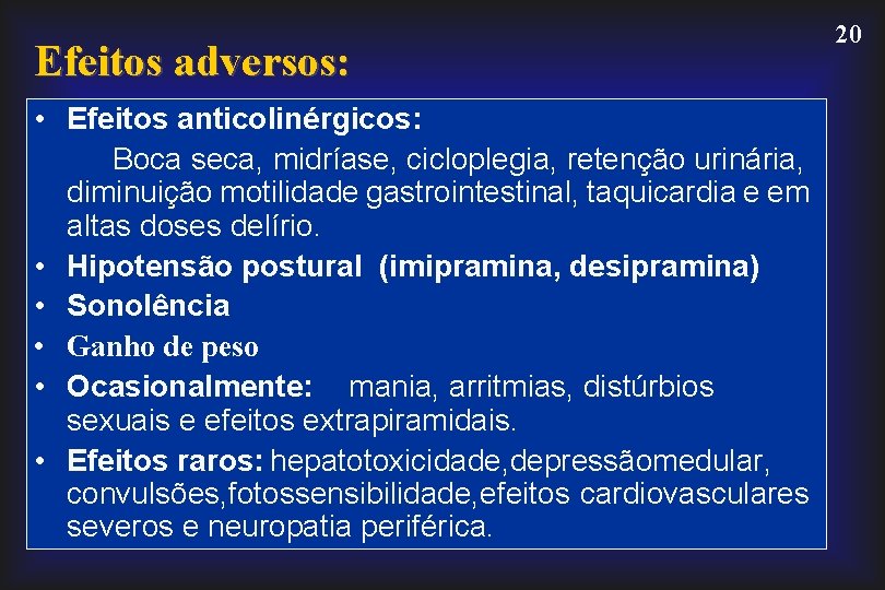 Efeitos adversos: • Efeitos anticolinérgicos: Boca seca, midríase, cicloplegia, retenção urinária, diminuição motilidade gastrointestinal,