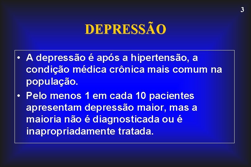 3 DEPRESSÃO • A depressão é após a hipertensão, a condição médica crônica mais