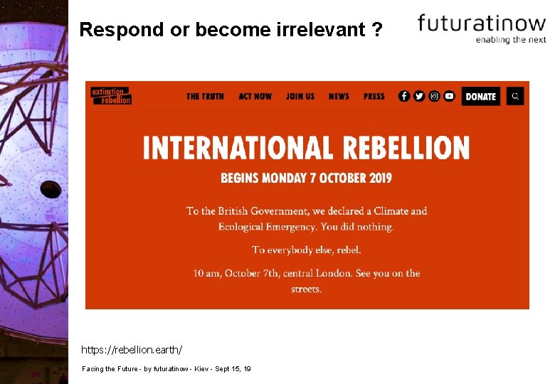 Respond or become irrelevant ? https: //rebellion. earth/ Facing the Future - by futuratinow