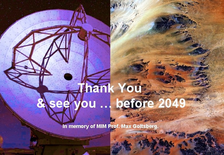 Thank You & see you … before 2049 In memory of MIM Prof. Max