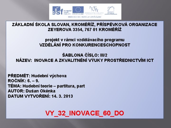 ZÁKLADNÍ ŠKOLA SLOVAN, KROMĚŘÍŽ, PŘÍSPĚVKOVÁ ORGANIZACE ZEYEROVA 3354, 767 01 KROMĚŘÍŽ projekt v rámci