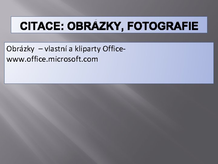 CITACE: OBRÁZKY, FOTOGRAFIE Obrázky – vlastní a kliparty Officewww. office. microsoft. com 