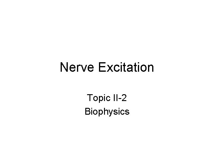 Nerve Excitation Topic II-2 Biophysics 