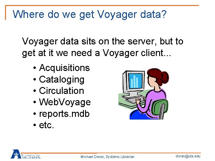 Where do we get Voyager data? Voyager data sits on the server, but to