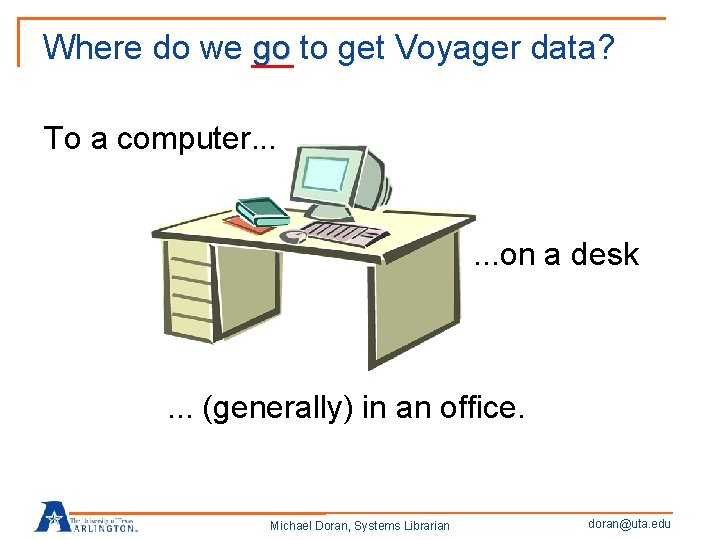 Where do we go to get Voyager data? To a computer. . . on