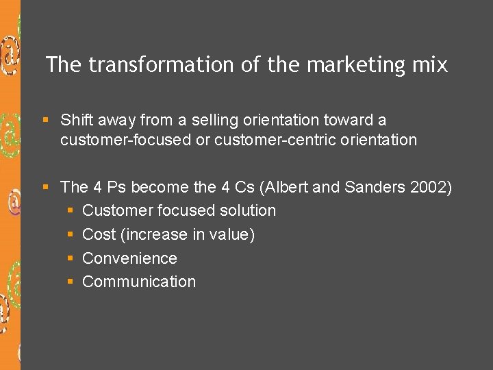 The transformation of the marketing mix § Shift away from a selling orientation toward