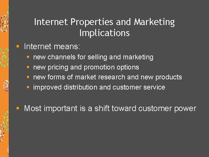 Internet Properties and Marketing Implications § Internet means: § § new channels for selling
