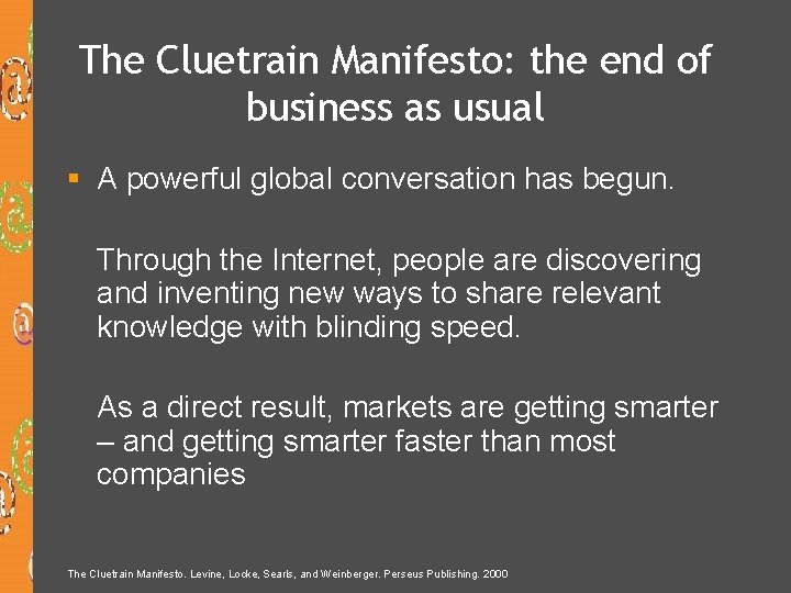 The Cluetrain Manifesto: the end of business as usual § A powerful global conversation