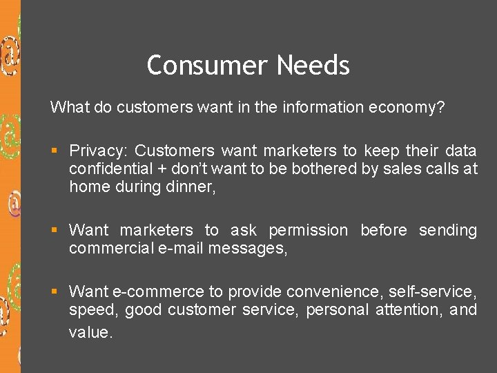 Consumer Needs What do customers want in the information economy? § Privacy: Customers want