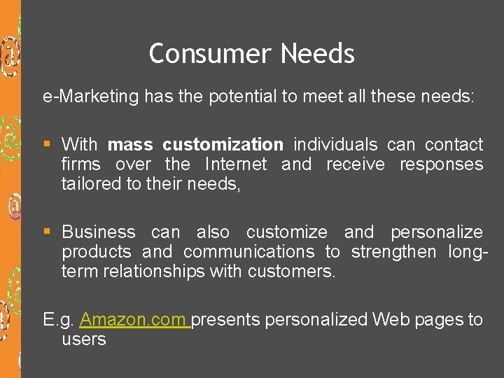 Consumer Needs e-Marketing has the potential to meet all these needs: § With mass