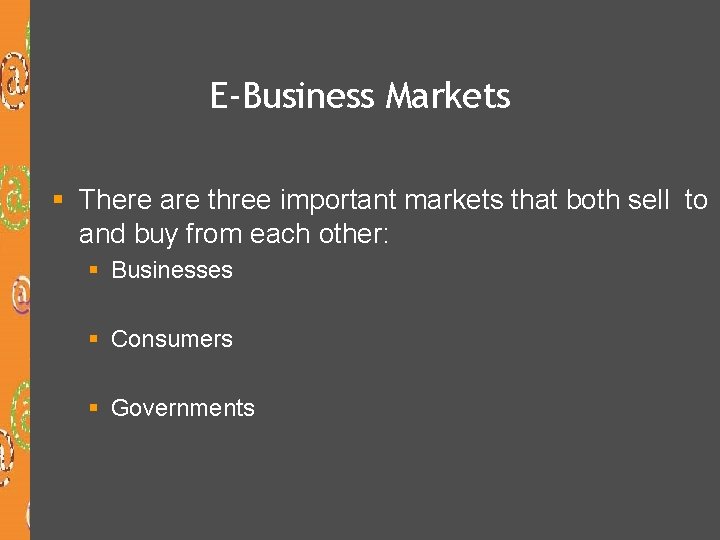 E-Business Markets § There are three important markets that both sell to and buy