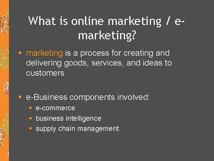 What is online marketing / emarketing? § marketing is a process for creating and