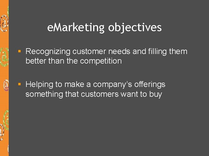 e. Marketing objectives § Recognizing customer needs and filling them better than the competition