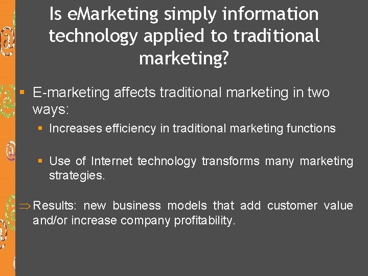 Is e. Marketing simply information technology applied to traditional marketing? § E-marketing affects traditional