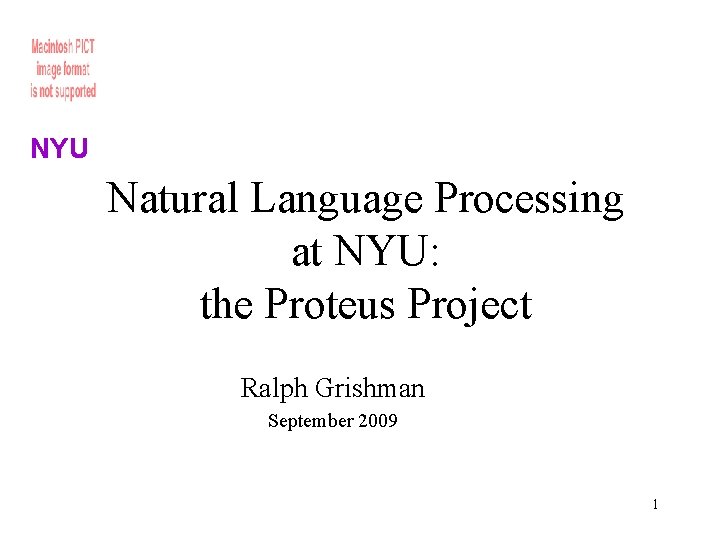 NYU Natural Language Processing at NYU: the Proteus Project Ralph Grishman September 2009 1