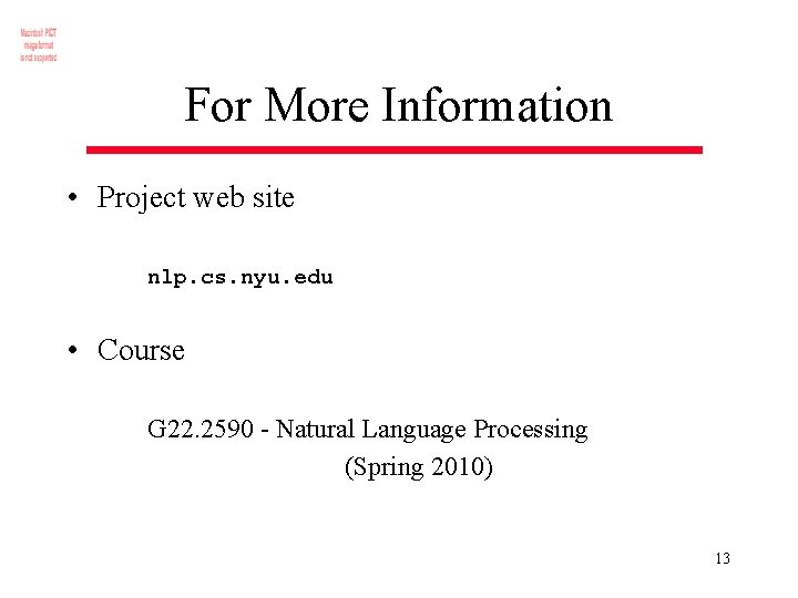 For More Information • Project web site nlp. cs. nyu. edu • Course G