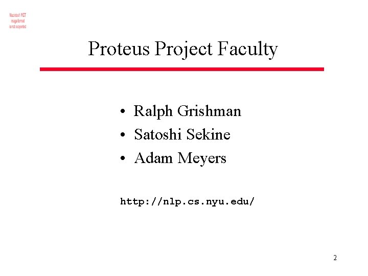 Proteus Project Faculty • Ralph Grishman • Satoshi Sekine • Adam Meyers http: //nlp.