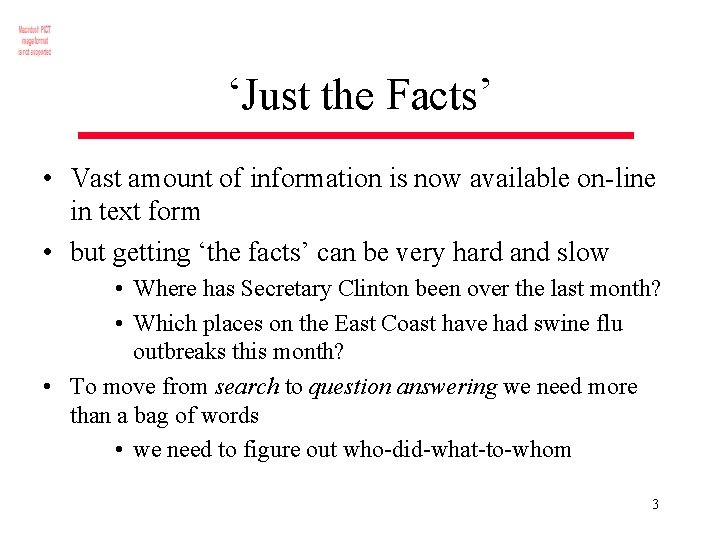 ‘Just the Facts’ • Vast amount of information is now available on-line in text