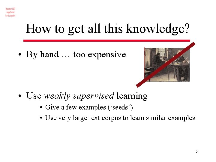 How to get all this knowledge? • By hand … too expensive • Use
