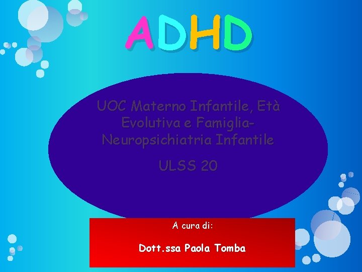 A D HD UOC Materno Infantile, Età Evolutiva e Famiglia. Neuropsichiatria Infantile ULSS 20