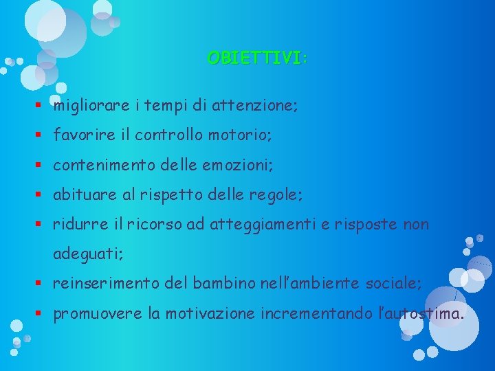 OBIETTIVI: migliorare i tempi di attenzione; favorire il controllo motorio; contenimento delle emozioni; abituare OBIETTIVI: migliorare i tempi di attenzione; favorire il controllo motorio; contenimento delle emozioni; abituare