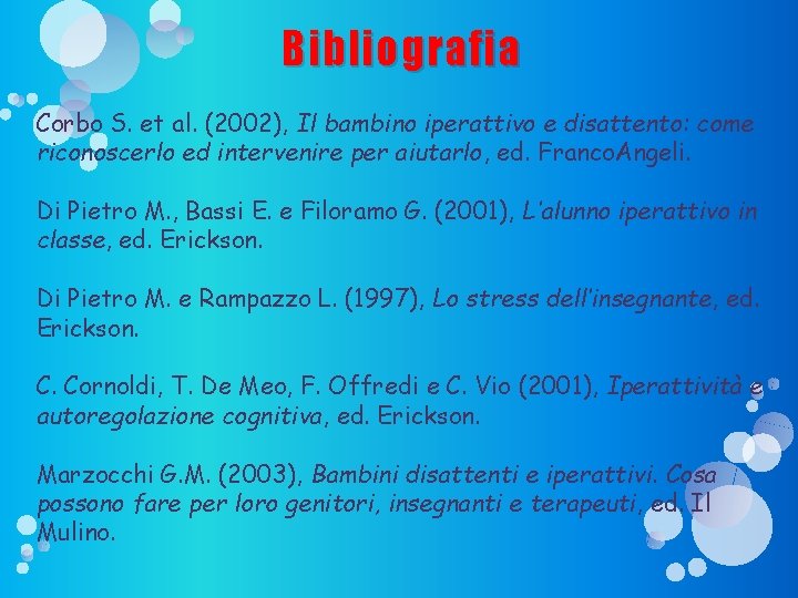 Bibliografia Corbo S. et al. (2002), Il bambino iperattivo e disattento: come riconoscerlo ed