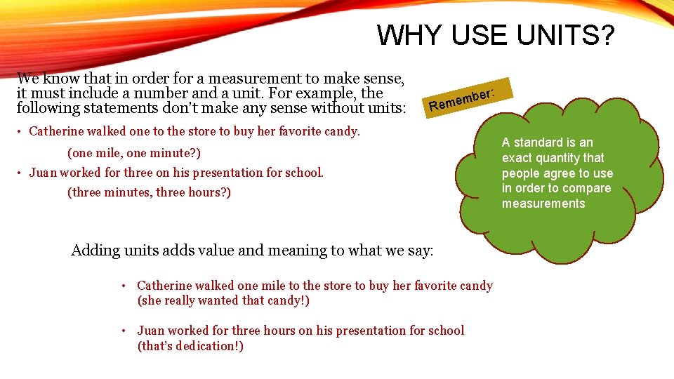 WHY USE UNITS? We know that in order for a measurement to make sense,