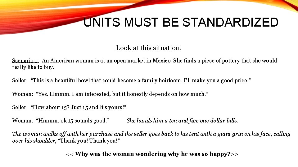 UNITS MUST BE STANDARDIZED Look at this situation: Scenario 1: An American woman is