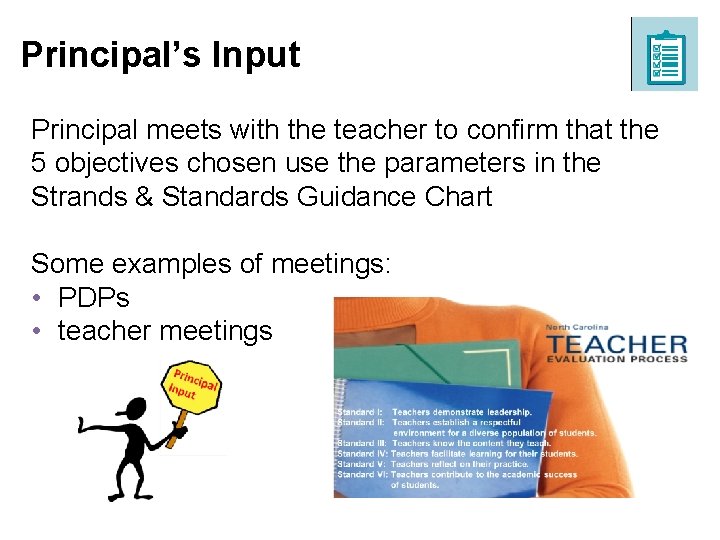Principal’s Input Principal meets with the teacher to confirm that the 5 objectives chosen Principal’s Input Principal meets with the teacher to confirm that the 5 objectives chosen