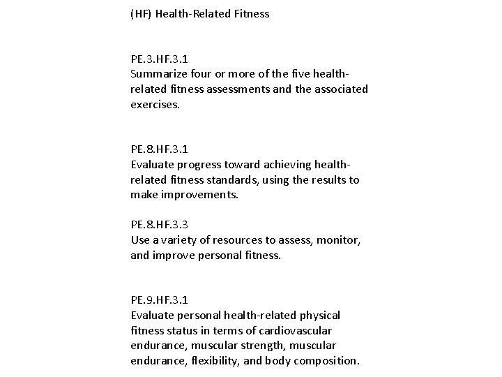 (HF) Health-Related Fitness PE. 3. HF. 3. 1 Summarize four or more of the (HF) Health-Related Fitness PE. 3. HF. 3. 1 Summarize four or more of the