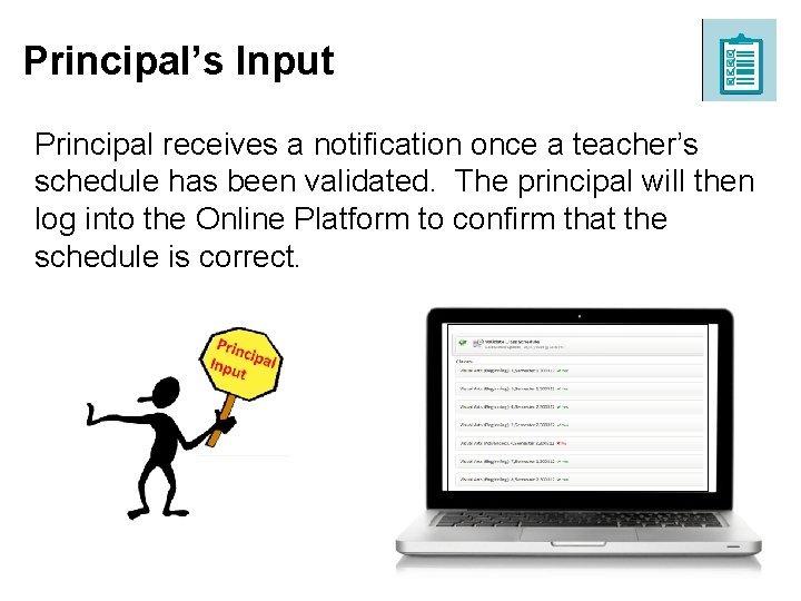 Principal’s Input Principal receives a notification once a teacher’s schedule has been validated. The Principal’s Input Principal receives a notification once a teacher’s schedule has been validated. The