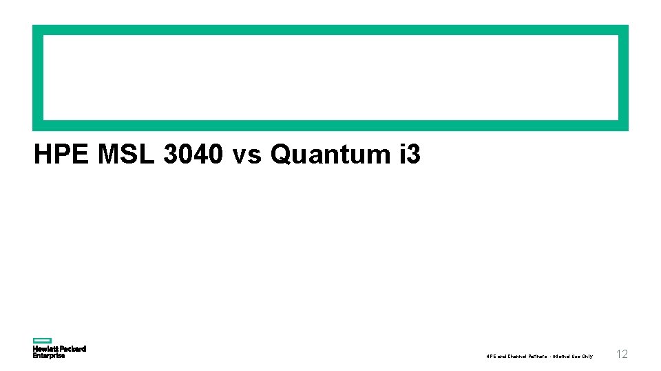 HPE MSL 3040 vs Quantum i 3 HPE and Channel Partners - Internal Use