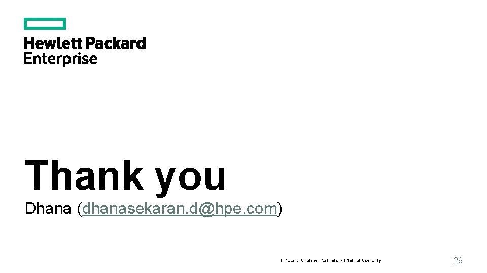 Thank you Dhana (dhanasekaran. d@hpe. com) HPE and Channel Partners - Internal Use Only