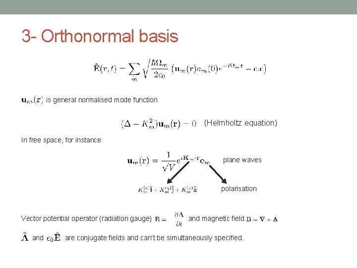 3 - Orthonormal basis is general normalised mode function (Helmholtz equation) In free space,