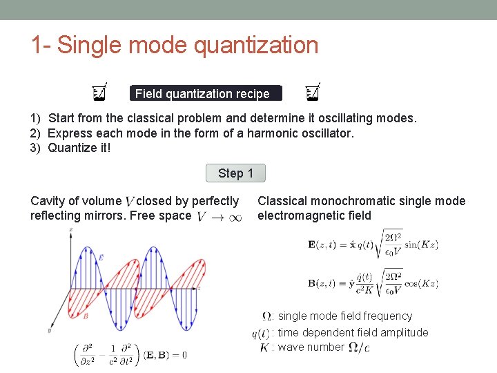 1 - Single mode quantization Field quantization recipe 1) Start from the classical problem