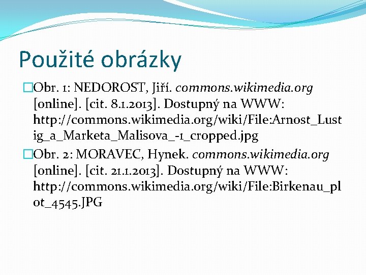 Použité obrázky �Obr. 1: NEDOROST, Jiří. commons. wikimedia. org [online]. [cit. 8. 1. 2013].