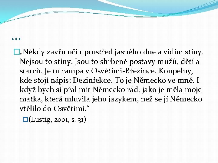 … �„Někdy zavřu oči uprostřed jasného dne a vidím stíny. Nejsou to stíny. Jsou