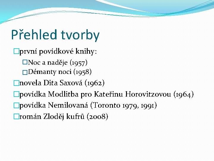 Přehled tvorby � první povídkové knihy: � Noc a naděje (1957) � Démanty noci